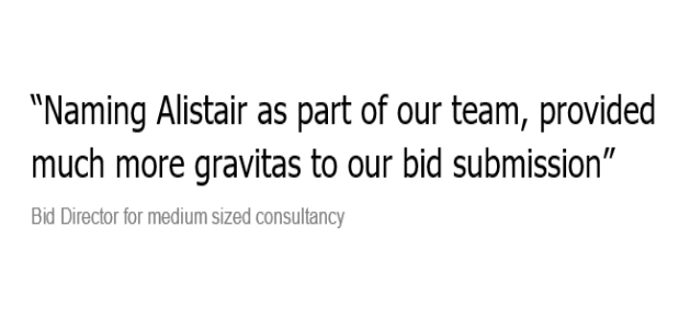 Testimonial - Naming Alistair as part of our team, provided much more gravitas to our bid submission